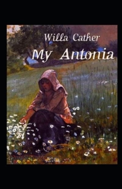 My Antonia llustrated - Willa Cather - Books - Independently Published - 9798746414908 - April 29, 2021