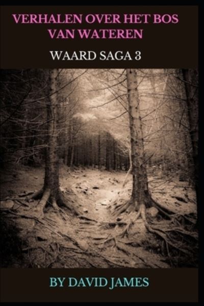 Cover for David James · Verhalen Over Het Bos Van Wateren (Waard Saga 3) (Paperback Bog) (2022)