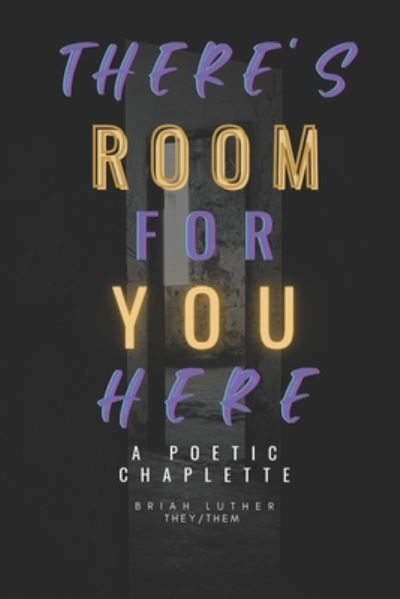 Cover for Luther Briah Kayden Luther · There's Room For You Here: A Poetic Chaplette (Paperback Book) (2022)