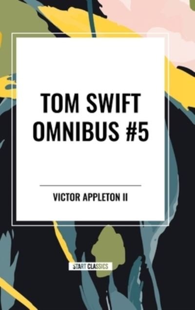 Cover for Appleton, Victor, II · Tom Swift Omnibus #5: Tom Swift in Captivity, Tom Swift and His Wizard Camera, Tom Swift and His Great Searchlight (Inbunden Bok) (2024)