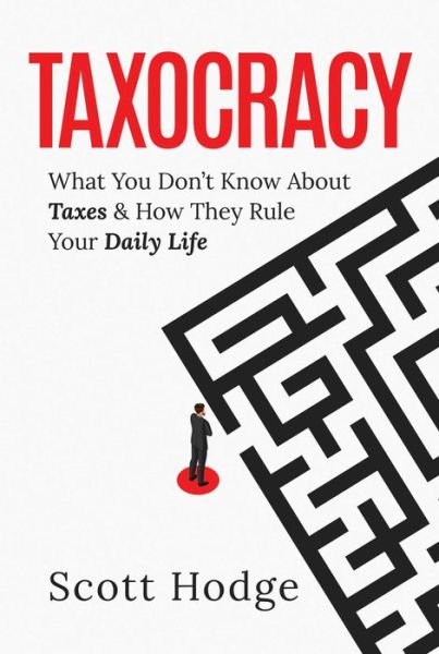 Cover for Scott Hodge · Taxocracy: What You Don't Know About Taxes and How They Rule Your Daily Life (Hardcover Book) (2024)