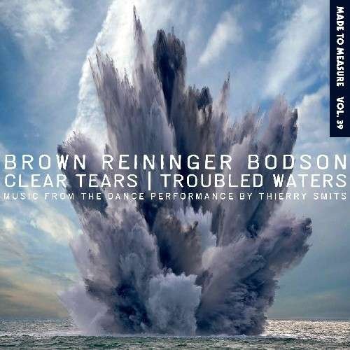 Cover for Brown Reininger Botson · Clear Tears / Troubled Waters (CD) (2022)