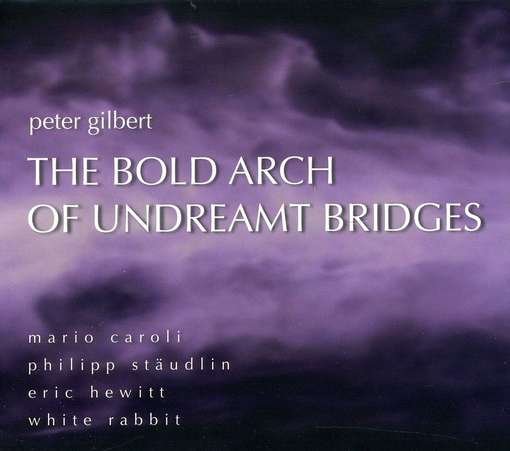 Cover for Gilbert / Lippel · Bold Arch Undreamt Bridges: Works by Peter Gilbert (CD) (2010)