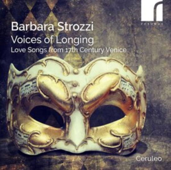 Barbara Strozzi: Voices Of Longing - Love Songs From 17th Century Venice - Ceruleo - Music - RESONUS - 5060262793909 - December 13, 2024