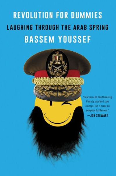 Revolution for Dummies: Laughing through the Arab Spring - Bassem Youssef - Books - HarperCollins Publishers Inc - 9780062446909 - June 30, 2022