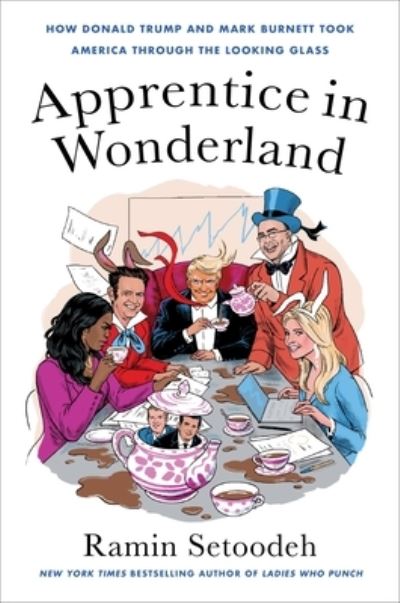 Cover for Ramin Setoodeh · Apprentice in Wonderland: How Donald Trump and Mark Burnett Took America Through the Looking Glass (Hardcover Book) (2024)