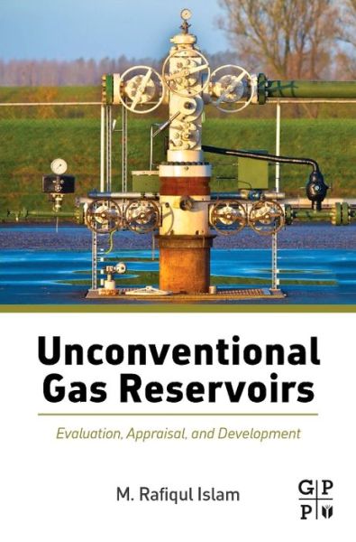 Cover for Islam, M. Rafiqul (President, Emertec Research and Development Ltd., Canada; Director, Oil and Gas, TransCanada Training, Canada) · Unconventional Gas Reservoirs: Evaluation, Appraisal, and Development (Paperback Book) (2014)