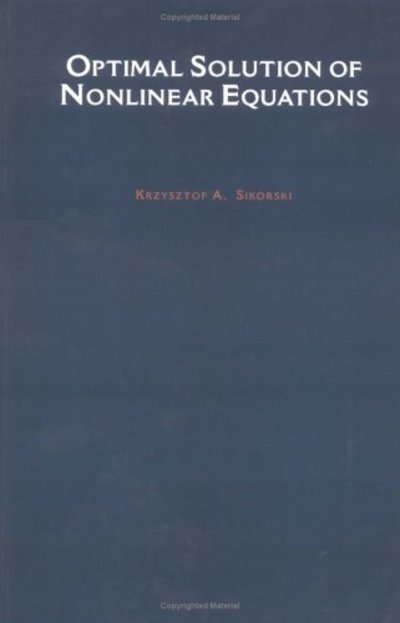 Cover for Sikorski, Krzysztof A. (Department of Computer Science, Department of Computer Science, University of Utah, Salt Lake City) · Optimal Solution of Nonlinear Equations (Hardcover bog) (2001)