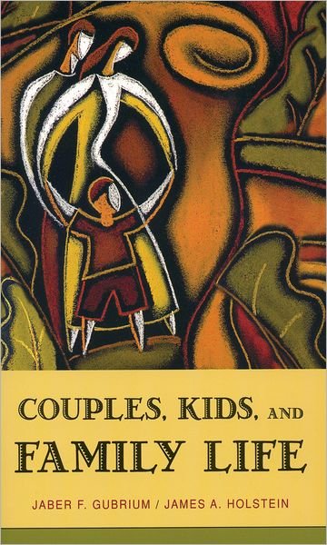 Cover for Gubrium, Jaber F. (Professor of Sociology and Chair, Professor of Sociology and Chair, University of Missouri) · Couples, Kids, and Family Life - Social Worlds from the Inside Out (Paperback Book) (2005)
