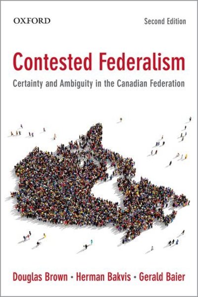 Contested Federalism: Certainty and Ambiguity in the Canadian Federation - Brown, Douglas (Associate Professor, Department of Political Science, Associate Professor, Department of Political Science, St Francis Xavier University) - Books - Oxford University Press, Canada - 9780195445909 - August 20, 2019