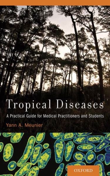 Cover for Meunier, Yann A. (CEO and General Manager, Health Connect International; and Advisor, Division of Tropical Diseases, CEO and General Manager, Health Connect International; and Advisor, Division of Tropical Diseases, Stanford University College of Medicine · Tropical Diseases: A Practical Guide for Medical Practitioners and Students (Pocketbok) (2013)