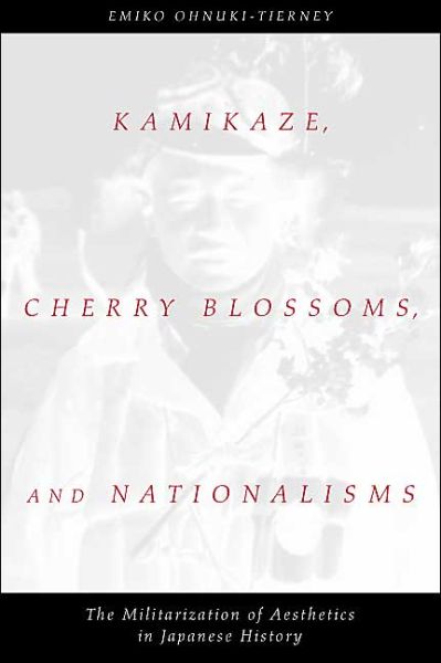 Cover for Emiko Ohnuki-Tierney · Kamikaze, Cherry Blossoms and Nationalisms: The Militarization of Aesthetics in Japanese History (Hardcover Book) (2002)