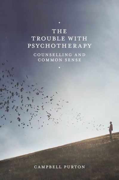 Cover for Campbell Purton · The Trouble with Psychotherapy: Counselling and Common Sense (Paperback Book) (2014)