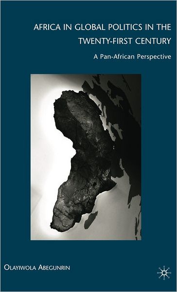 Cover for Olayiwola Abegunrin · Africa in Global Politics in the Twenty-First Century: A Pan-African Perspective (Hardcover Book) (2009)