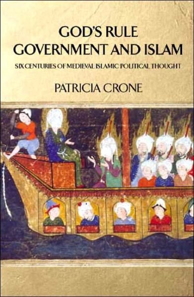 Cover for Patricia Crone · God's Rule - Government and Islam: Six Centuries of Medieval Islamic Political Thought (Hardcover Book) (2004)