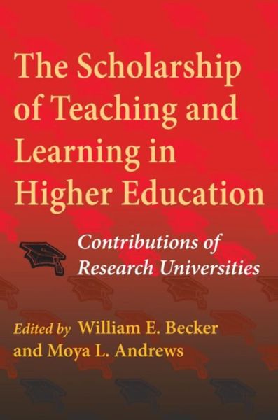 Cover for Becker, William E, Jr · The Scholarship of Teaching and Learning in Higher Education: Contributions of Research Universities (Paperback Book) (2010)