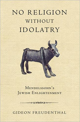 Cover for Gideon Freudenthal · No Religion Without Idolatry: Mendelssohn's Jewish Enlightenment (Paperback Book) (2012)