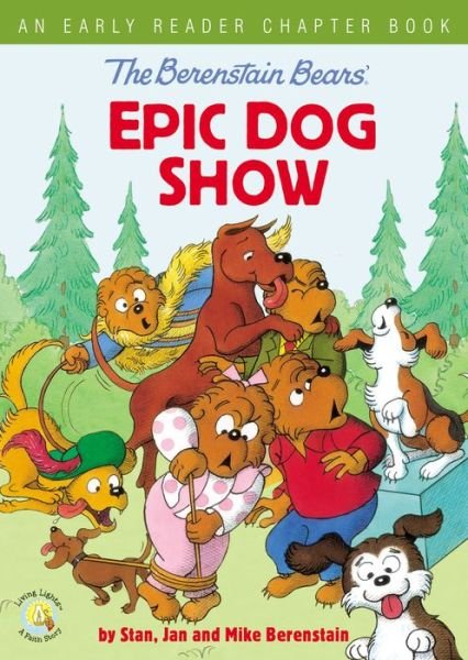 Cover for Stan Berenstain · The Berenstain Bears' Epic Dog Show: An Early Reader Chapter Book - Berenstain Bears / Living Lights: A Faith Story (Paperback Book) (2019)