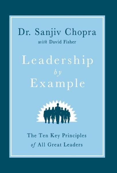 Cover for Sanjiv Chopra · Leadership by Example: the Ten Key Principles of All Great Leaders (Hardcover Book) (2012)