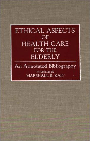 Cover for Marshall Kapp · Ethical Aspects of Health Care for the Elderly: An Annotated Bibliography - Bibliographies and Indexes in Gerontology (Hardcover Book) [Annotated edition] (1992)