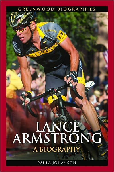 Lance Armstrong: A Biography - Greenwood Biographies - Paula Johanson - Bücher - Bloomsbury Publishing Plc - 9780313386909 - 7. April 2011