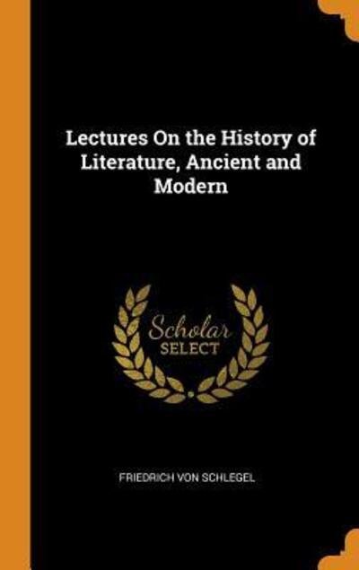 Cover for Friedrich Von Schlegel · Lectures on the History of Literature, Ancient and Modern (Inbunden Bok) (2018)