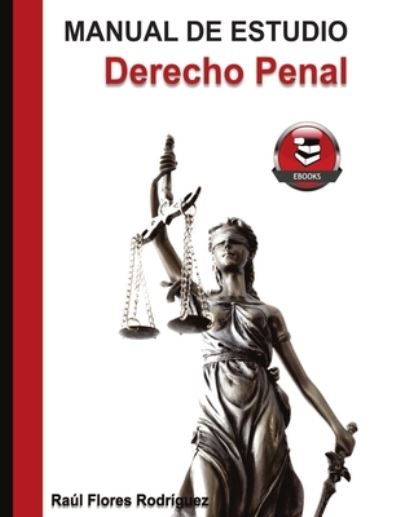 Manual de Estudio Derecho Penal - Raúl Manuel Flores Rodriguez - Książki - Lulu Press, Inc. - 9780359827909 - 1 sierpnia 2019