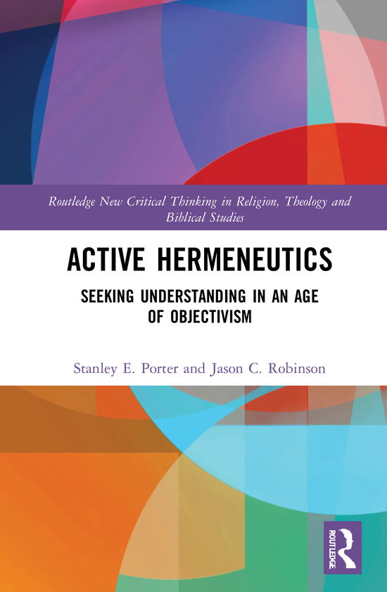 Cover for Porter, Stanley E. (McMaster Divinity College, Canada) · Active Hermeneutics: Seeking Understanding in an Age of Objectivism - Routledge New Critical Thinking in Religion, Theology and Biblical Studies (Hardcover Book) (2020)