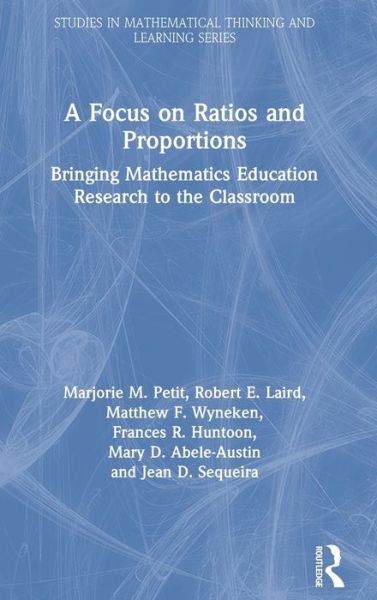 Cover for Petit, Marjorie M. (Vermont Mathematics Partnership Ongoing Assessment Project, USA) · A Focus on Ratios and Proportions: Bringing Mathematics Education Research to the Classroom - Studies in Mathematical Thinking and Learning Series (Hardcover Book) (2020)