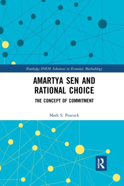 Amartya Sen and Rational Choice: The Concept of Commitment - Routledge INEM Advances in Economic Methodology - Mark Peacock - Bøger - Taylor & Francis Ltd - 9780367776909 - 1. april 2021