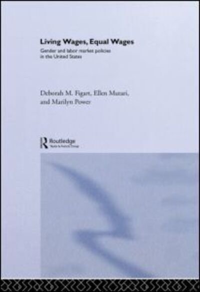 Cover for Figart, Deborah M. (Richard Stockton College, New Jersey, USA) · Living Wages, Equal Wages: Gender and Labour Market Policies in the United States - Routledge IAFFE Advances in Feminist Economics (Hardcover Book) (2002)