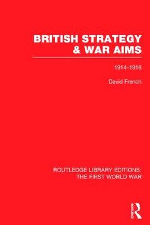Cover for David French · British Strategy and War Aims 1914-1916 (RLE First World War) - Routledge Library Editions: The First World War (Gebundenes Buch) (2014)