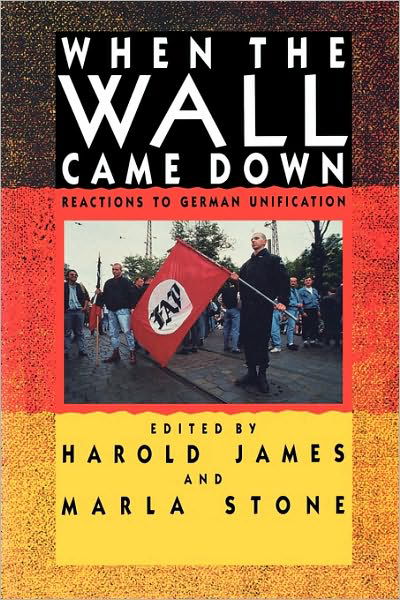 When the Wall Came Down: Reactions to German Unification - Harold James - Kirjat - Taylor & Francis Ltd - 9780415905909 - torstai 20. elokuuta 1992