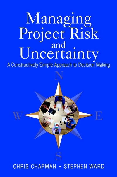 Cover for Chapman, Chris (School of Management, University of Southampton, UK) · Managing Project Risk and Uncertainty: A Constructively Simple Approach to Decision Making (Hardcover Book) (2002)