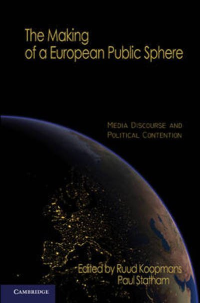 Cover for Ruud Koopmans · The Making of a European Public Sphere: Media Discourse and Political Contention - Communication, Society and Politics (Gebundenes Buch) (2010)