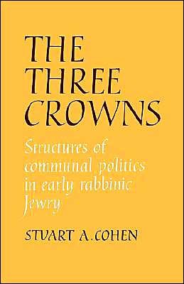 Cover for Stuart A. Cohen · The Three Crowns: Structures of Communal Politics in Early Rabbinic Jewry (Gebundenes Buch) (1990)