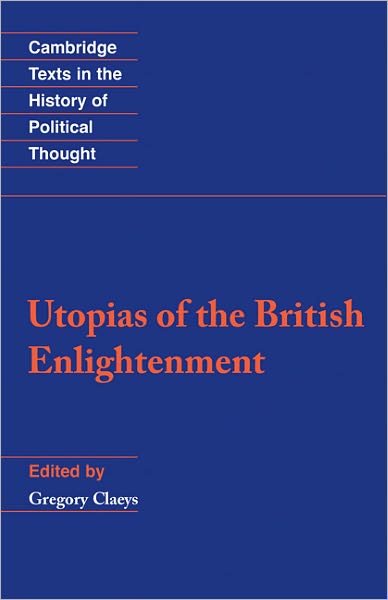 Utopias of the British Enlightenment - Cambridge Texts in the History of Political Thought - Gregory Claeys - Boeken - Cambridge University Press - 9780521455909 - 7 juli 1994