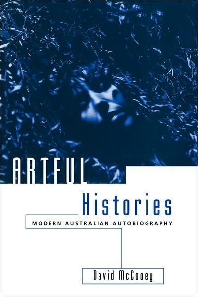 Cover for McCooey, David (Deakin University, Victoria) · Artful Histories: Modern Australian Autobiography (Paperback Book) (1996)
