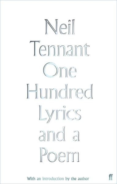 Cover for Neil Tennant · One Hundred Lyrics and a Poem (Hardcover bog) [Main edition] (2018)