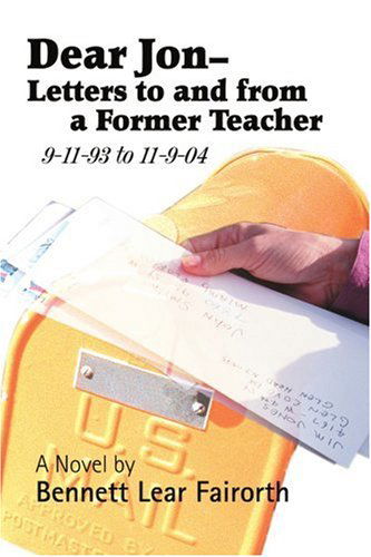 Cover for Bennett Fairorth · Dear Jon - Letters to and from a Former Teacher: 9-11-93 to 11-9-04 (Paperback Book) (2005)