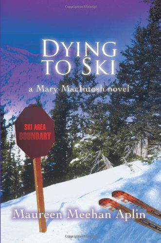 Cover for Maureen Aplin · Dying to Ski: a Mary Macintosh Novel (Paperback Book) (2007)