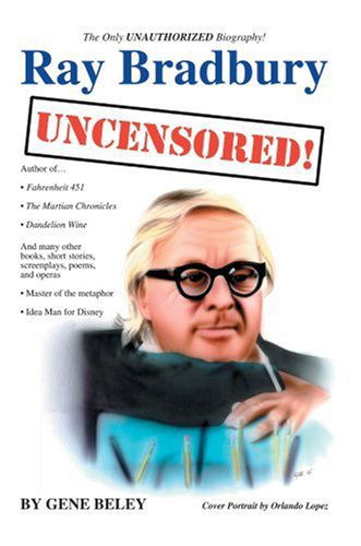 Cover for Gene Beley · Ray Bradbury Uncensored! the Unauthorized Biography (Hardcover Book) (2006)