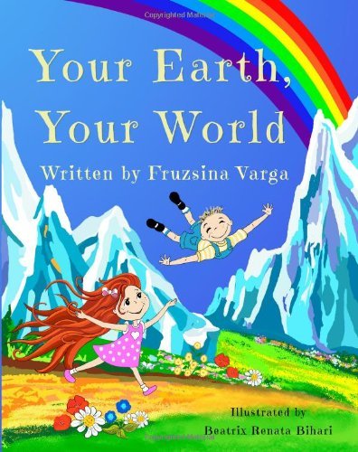 Cover for Fruzsina Varga · Your Earth, Your World: Conscious Books for Conscious Children (Volume 1) (Paperback Book) (2013)