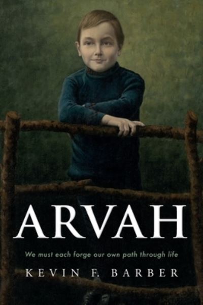 Cover for Kevin F Barber · Arvah: We must each forge our own path through life (Paperback Book) (2023)