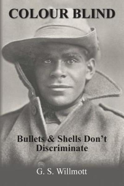 Cover for G. S. Willmott · Colour Blind Bullets and Shells Don't Discriminate (Paperback Book) (2019)