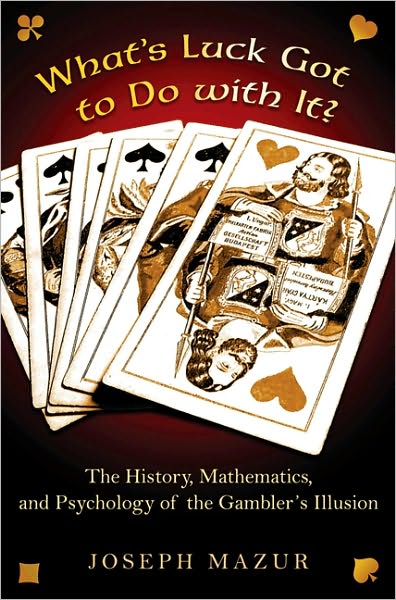 Cover for Joseph Mazur · What's Luck Got to Do with It?: The History, Mathematics, and Psychology of the Gambler's Illusion (Hardcover Book) (2010)