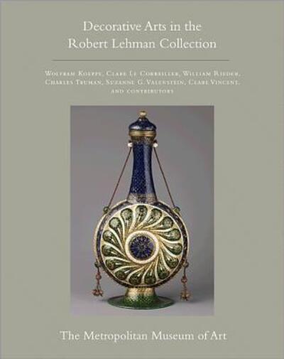 Cover for Wolfram Koeppe · The Robert Lehman Collection at The Metropolitan Museum of Art, Volume XV: Decorative Arts (Hardcover Book) (2012)