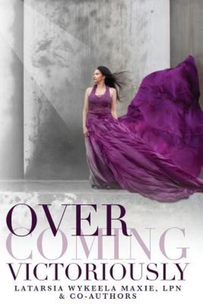 Cover for Latarsia Wykeela Maxie · Overcoming Victoriously (Paperback Book) (2018)