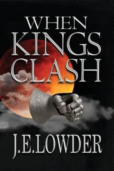 Cover for J.E. Lowder · When Kings Clash (Pocketbok) (2015)