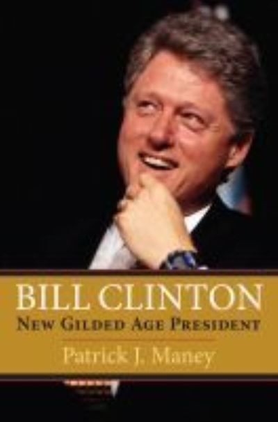 Cover for Patrick J. Maney · Bill Clinton: New Gilded Age President (Paperback Book) (2021)